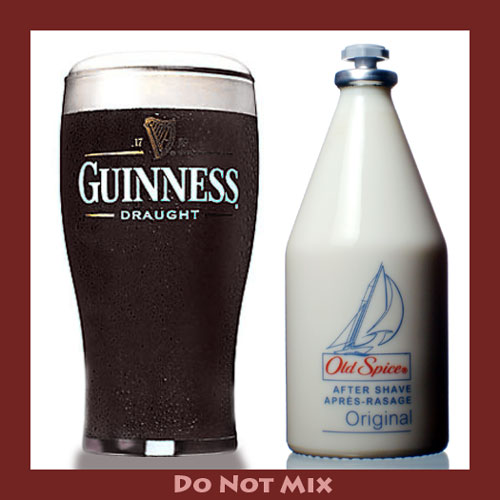 Guinness and Old Spice, Do Not Mix!!